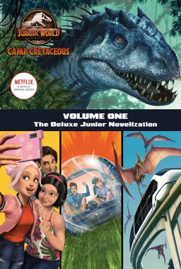 Camp Cretaceous, Volume One: the Deluxe Junior Novelization (Jurassic World: Camp Cretaceous)