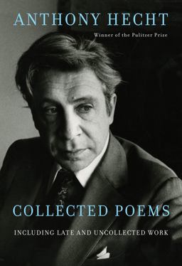 Collected Poems of Anthony Hecht Collected Poems of Anthony Hecht