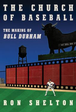 Church of Baseball The Making of Bull Durham: Home Runs, Bad Calls, Crazy Fights, Big Swings, and a Hit  9780593319772 Front Cover