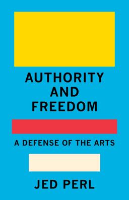 Authority and Freedom A Defense of the Arts  9780593320051 Front Cover