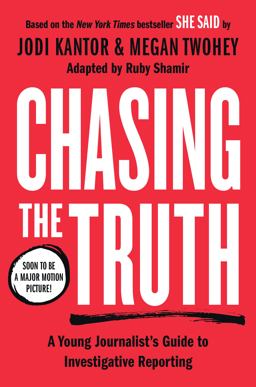 Chasing the Truth: a Young Journalist's Guide to Investigative Reporting She Said Young Readers Edition  9780593327005 Front Cover
