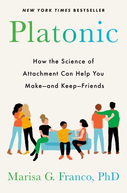 Platonic How the Science of Attachment Can Help You Make--And Keep--Friends  9780593331897 Front Cover