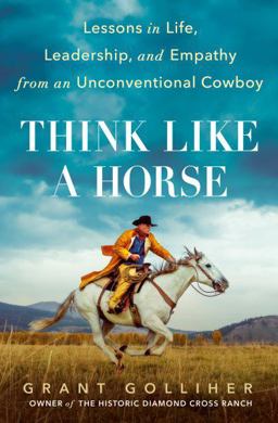 Think Like a Horse Lessons in Life, Leadership, and Empathy from an Unconventional Cowboy  9780593331927 Front Cover