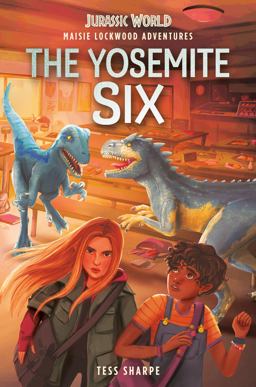 Maisie Lockwood Adventures #2: the Yosemite Six (Jurassic World) Maisie Lockwood Adventures #2: the Yosemite Six (Jurassic World)