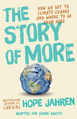Story of More (Adapted for Young Adults) How We Got to Climate Change and Where to Go from Here  9780593381151 Front Cover