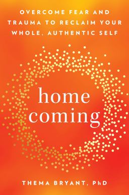 Homecoming Overcome Fear and Trauma to Reclaim Your Whole, Authentic Self  9780593418314 Front Cover