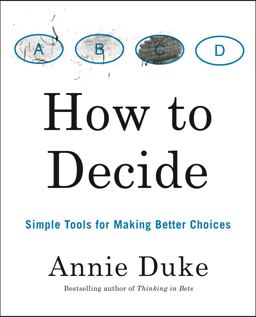 How to Decide Simple Tools for Making Better Choices  9780593418482 Front Cover