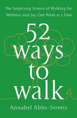 52 Ways to Walk The Surprising Science of Walking for Wellness and Joy, One Week at a Time  9780593419953 Front Cover