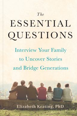 Essential Questions Interview Your Family to Uncover Stories and Bridge Generations  9780593420928 Front Cover