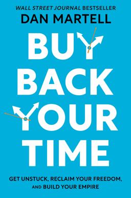 Buy Back Your Time Get Unstuck, Reclaim Your Freedom, and Build Your Empire  9780593422977 Front Cover