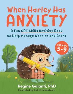 When Harley Has Anxiety A Fun CBT Skills Activity Book to Help Manage Worries and Fears (for Kids 5-9)  9780593435458 Front Cover