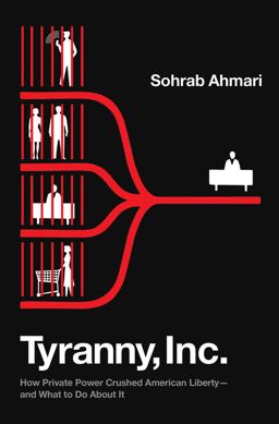 Tyranny, Inc How Private Power Crushed American Liberty--And What to Do about It 1st 2023 9780593443460 Front Cover