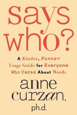 Says Who? A Kinder, Funner Usage Guide for Everyone Who Cares about Words  9780593444092 Front Cover