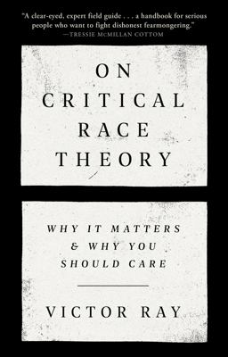 On Critical Race Theory Why It Matters and Why You Should Care  9780593446461 Front Cover