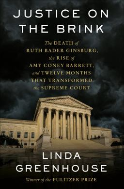 Justice on the Brink The Death of Ruth Bader Ginsburg, the Rise of Amy Coney Barrett, and Twelve Months That Transformed the Supreme Court  9780593447932 Front Cover