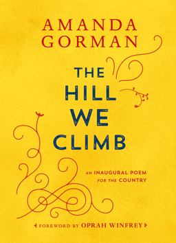 Hill We Climb An Inaugural Poem for the Country  9780593465271 Front Cover
