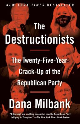 Destructionists The Twenty-Five Year Crack-Up of the Republican Party  9780593466391 Front Cover