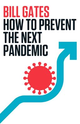 How to Prevent the Next Pandemic How to Prevent the Next Pandemic
