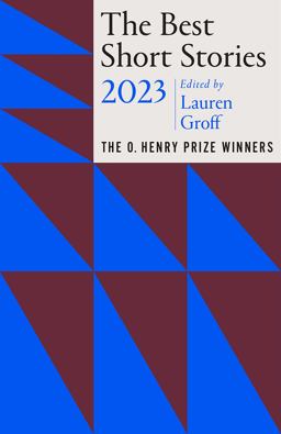 Best Short Stories 2023 The O. Henry Prize Winners  9780593470596 Front Cover