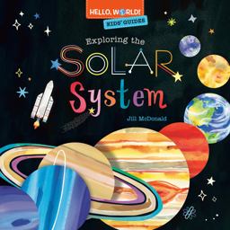 Hello, World! Kids' Guides: Exploring the Solar System Hello, World! Kids' Guides: Exploring the Solar System