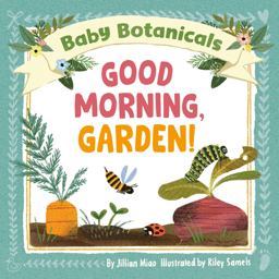 Baby Botanicals: Good Morning, Garden!