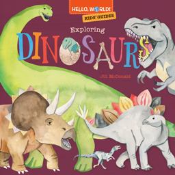 Hello, World! Kids' Guides: Exploring Dinosaurs Hello, World! Kids' Guides: Exploring Dinosaurs
