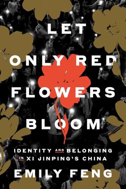 Let Only Red Flowers Bloom Identity and Belonging in Xi Jinping's China 1st 2025 9780593594223 Front Cover