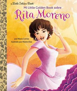 Mi Little Golden Book Sobre Rita Moreno (Rita Moreno: a Little Golden Book Biography Spanish Edition)