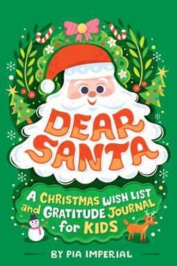 Dear Santa: a Christmas Wish List and Gratitude Journal for Kids Dear Santa: a Christmas Wish List and Gratitude Journal for Kids
