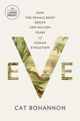 Eve How the Female Body Drove 200 Million Years of Human Evolution  9780593793008 Front Cover