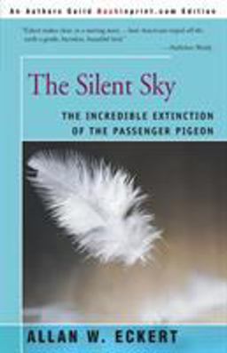 Silent Sky The Incredible Extinction of the Passenger Pigeon  9780595089635 Front Cover