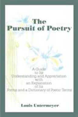 Pursuit of Poetry A Guide to Its Understanding and Appreciation with an Explanation of Its Forms and a Dictionary of Poetic Terms  9780595100651 Front Cover