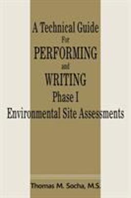 Technical Guide for Performing and Writing Phase I Environmental Site Assessments  9780595199297 Front Cover
