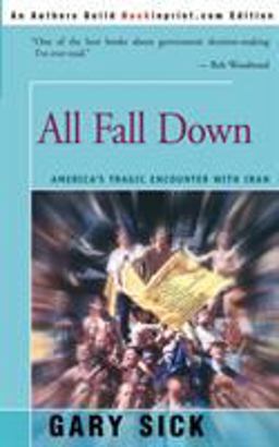 All Fall Down America's Tragic Encounter with Iran  9780595202539 Front Cover