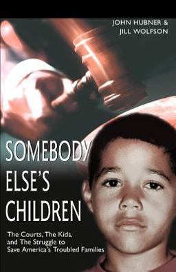 Somebody Else's Children The Courts, the Kids, and the Struggle to Save America's Troubled Families  9780595300785 Front Cover