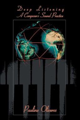 Deep Listening A Composer's Sound Practice  9780595343652 Front Cover