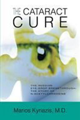 Cataract Cure The Russian eye-drop breakthrough: the story of N-acetylcarnosine  9780595348312 Front Cover