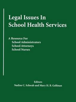 Legal Issues in School Health Services A Resource for School Administrators, School Attorneys, School Nurses  9780595358137 Front Cover