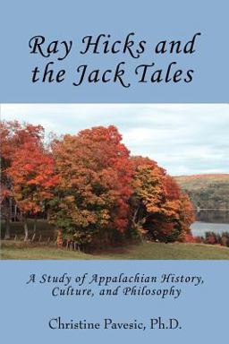 Ray Hicks and the Jack Tales A Study of Appalachian History, Culture, and Philosophy  9780595363773 Front Cover