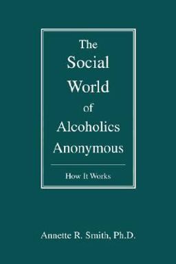The Social World of Alcoholics Anonymous
