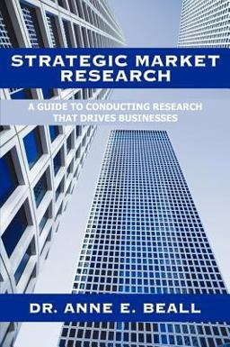 Strategic Market Research A Guide to Conducting Research that Drives Businesses  9780595496273 Front Cover