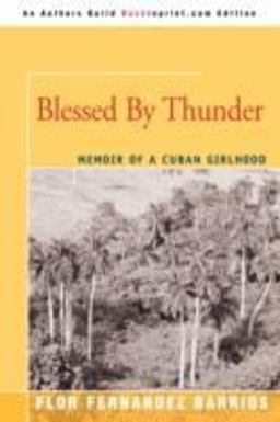 Blessed by Thunder Memoir of a Cuban Girlhood  9780595503780 Front Cover