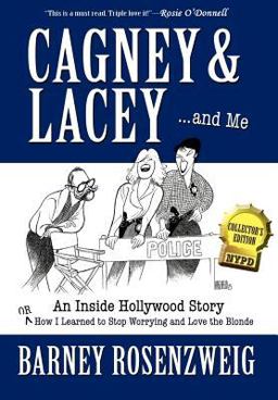 Cagney and Lacey ... and Me An Inside Hollywood Story or How I Learned to Stop Worrying and Love the Blonde  9780595678785 Front Cover