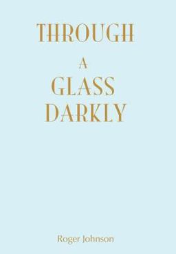 Through A Glass Darkly Through A Glass Darkly