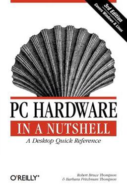 PC Hardware in a Nutshell A Desktop Quick Reference 3rd 9780596005139 Front Cover