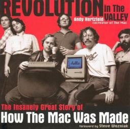 Revolution in the Valley The Insanely Great Story of How the Mac Was Made  9780596007195 Front Cover