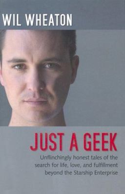 Just a Geek Unflinchingly Honest Tales of the Search for Life, Love, and Fulfillment Beyond the Starship Enterprise  9780596007683 Front Cover