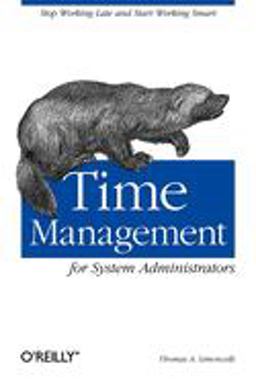 Time Management for System Administrators Stop Working Late and Start Working Smart  9780596007836 Front Cover