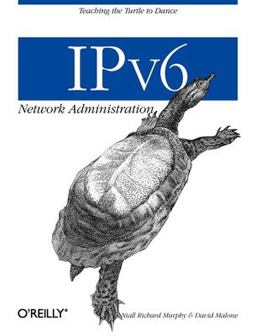 IPv6 Network Administration Teaching the Turtle to Dance  9780596009342 Front Cover