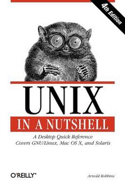 Unix in a Nutshell A Desktop Quick Reference - Covers GNU/Linux, Mac OS X,and Solaris 4th 9780596100292 Front Cover